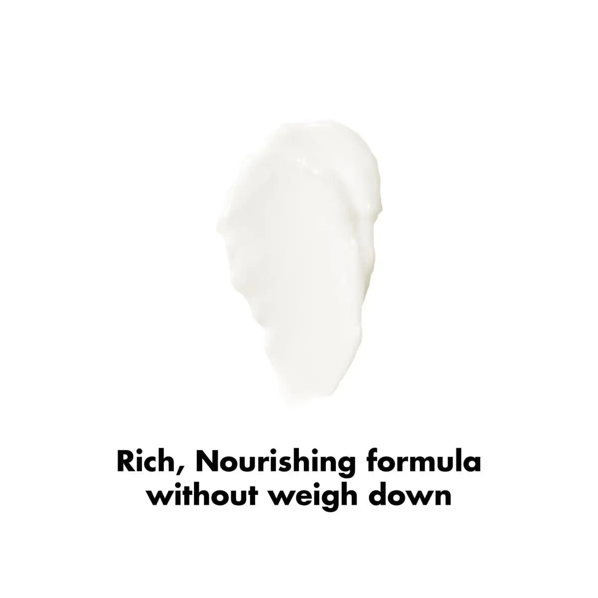 Thick white creamy swatch with text reading rich, nourishing formula without weigh down