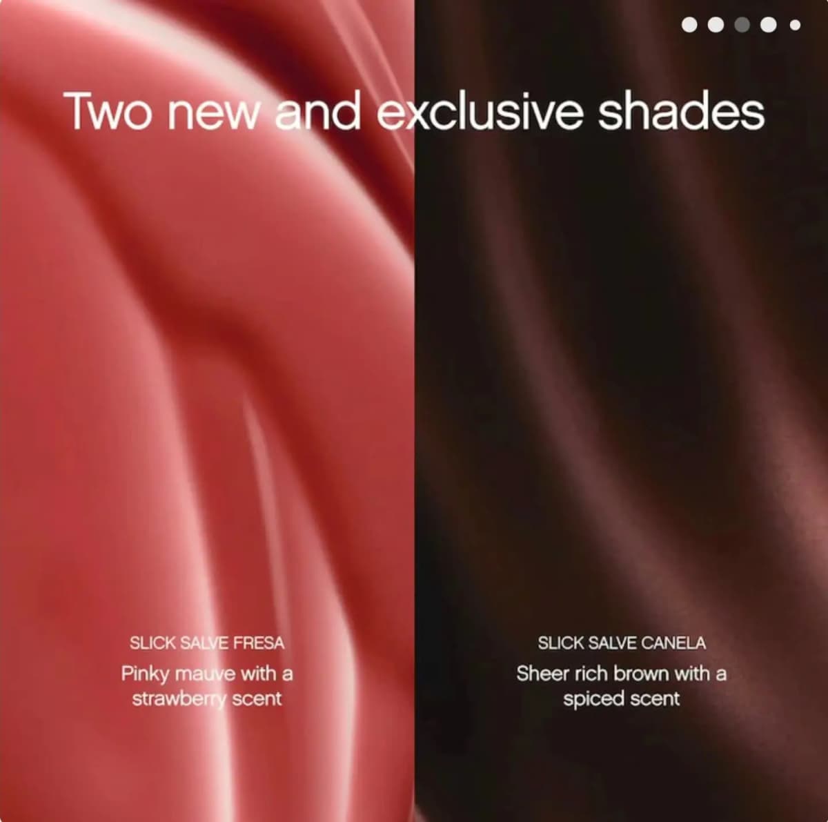 Side-by-side swirls of pinky mauve Slick Salve Fresa and sheer rich brown Slick Salve Canela