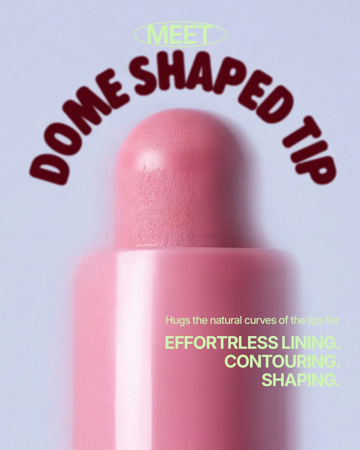 Close-up of a pink liner's rounded dome tip with text on effortless lining, contouring and shaping