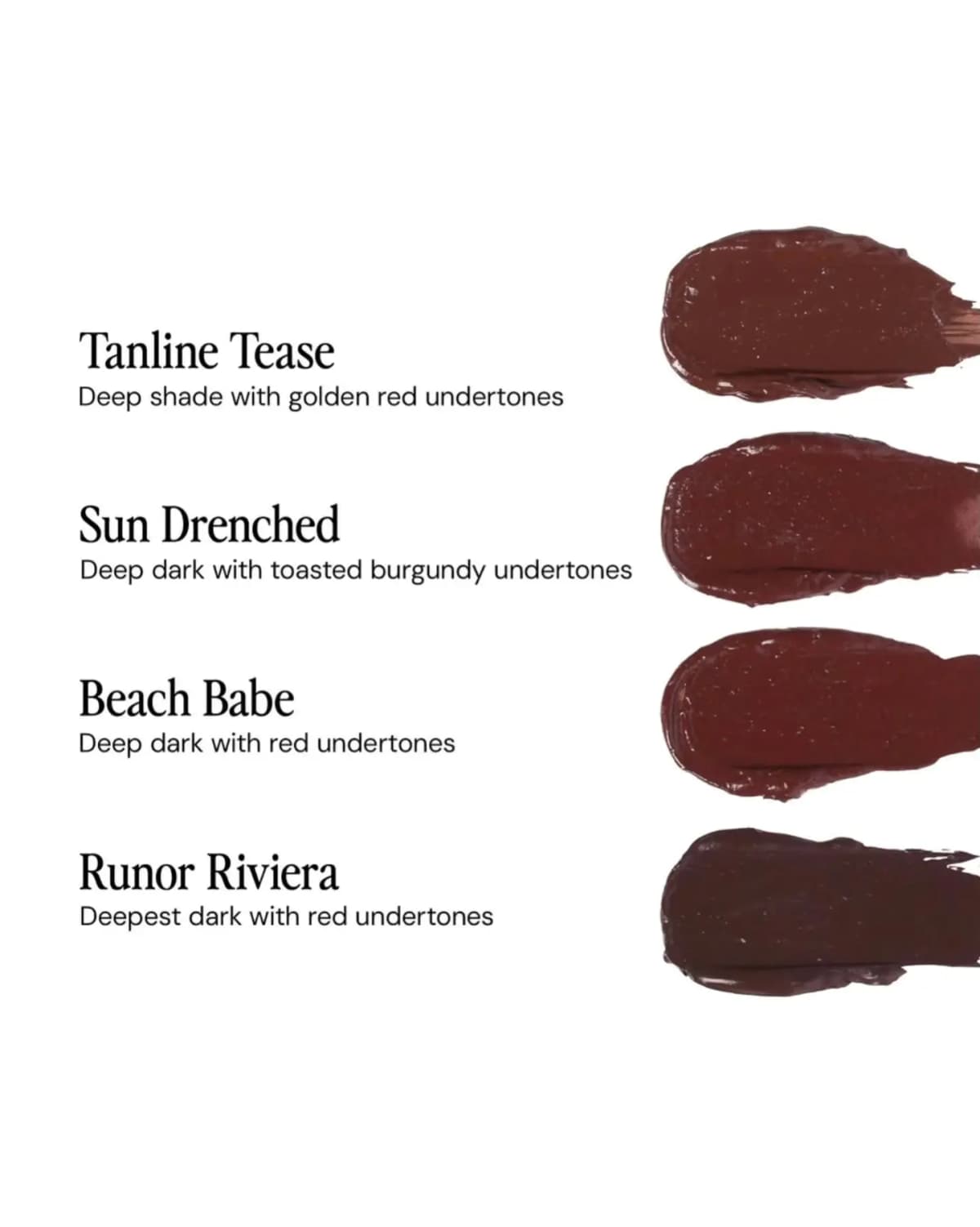 Swatches of Tanline Tease, Sun Drenched, Beach Babe and Runor Riviera, deep red-brown to deepest