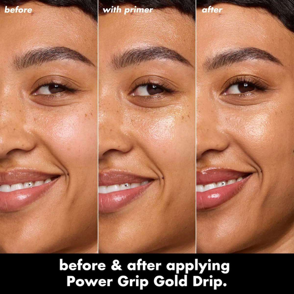 Three-panel close-up of a freckled model's cheek before, with primer, and after Power Grip Gold Drip, skin glowing.