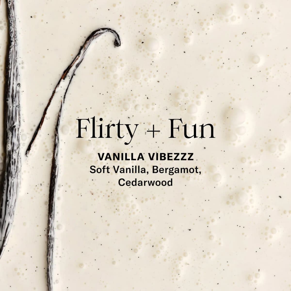 Vanilla bean in creamy liquid with text Flirty + Fun, Vanilla Vibezzz, soft vanilla, bergamot, cedarwood.