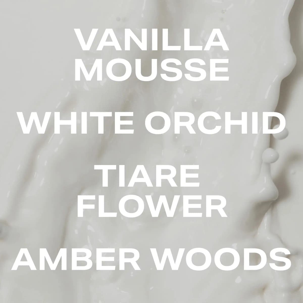 Bold white text listing vanilla mousse, white orchid, tiare flower and amber woods over a creamy white swirled texture