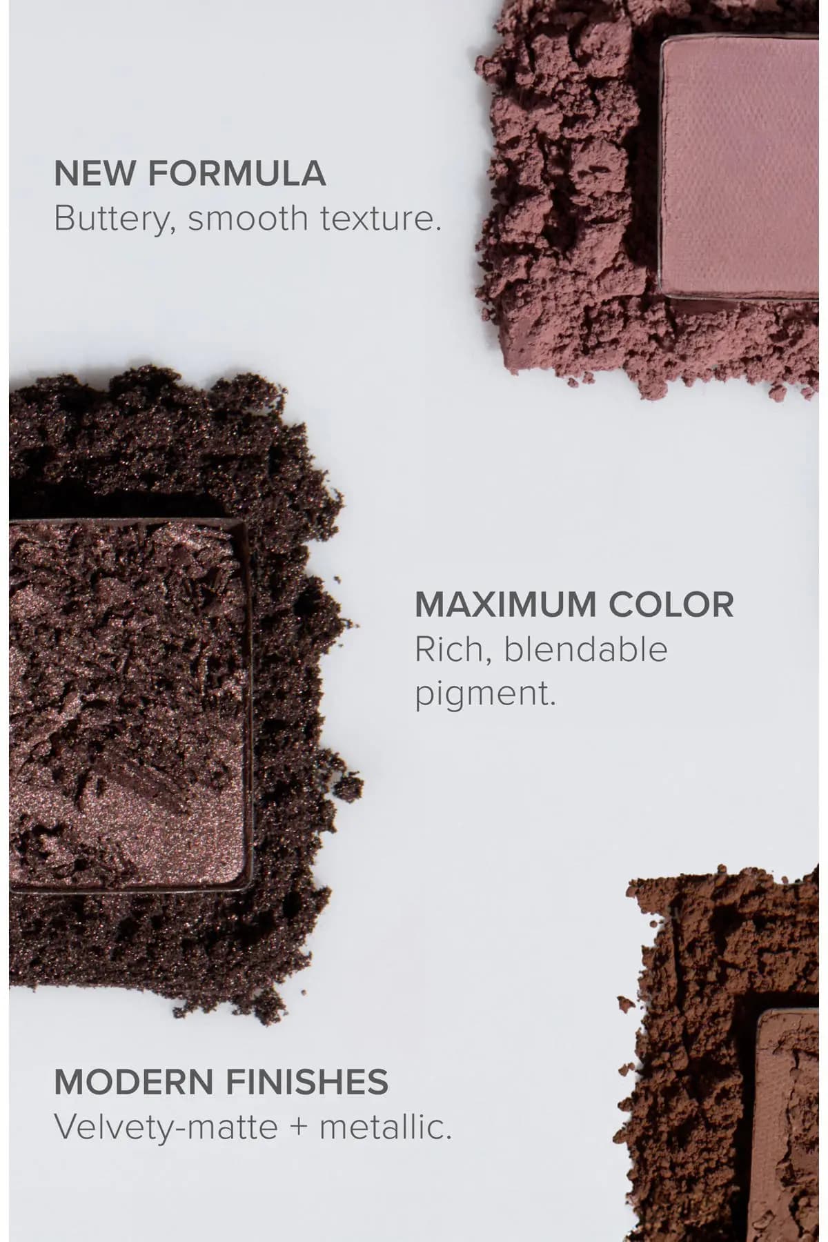 Crushed eyeshadow powders in mauve, bronze shimmer and deep brown with text on formula, color payoff and finishes.