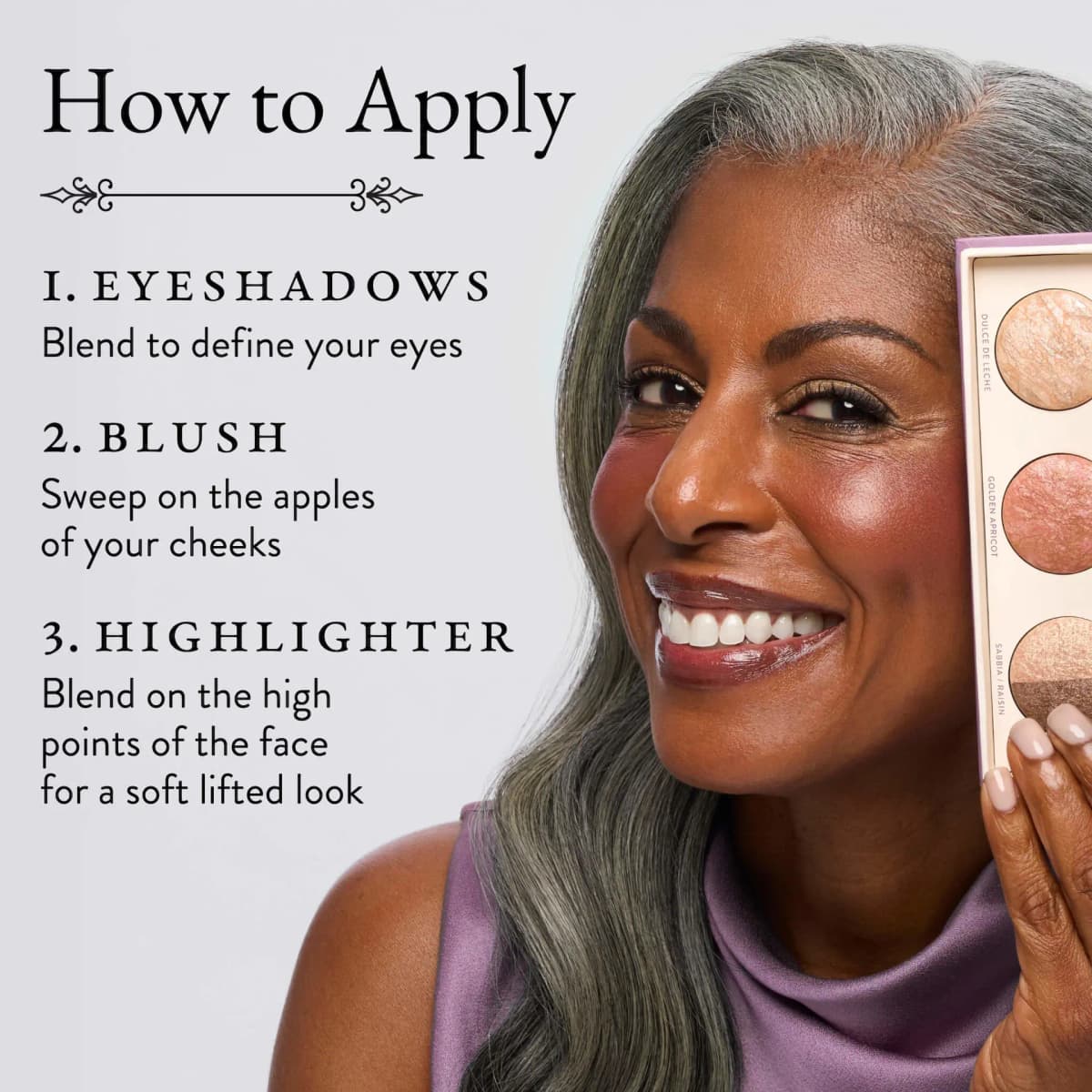 Smiling silver-haired model holds the palette beside How to Apply steps for eyeshadows, blush and highlighter.