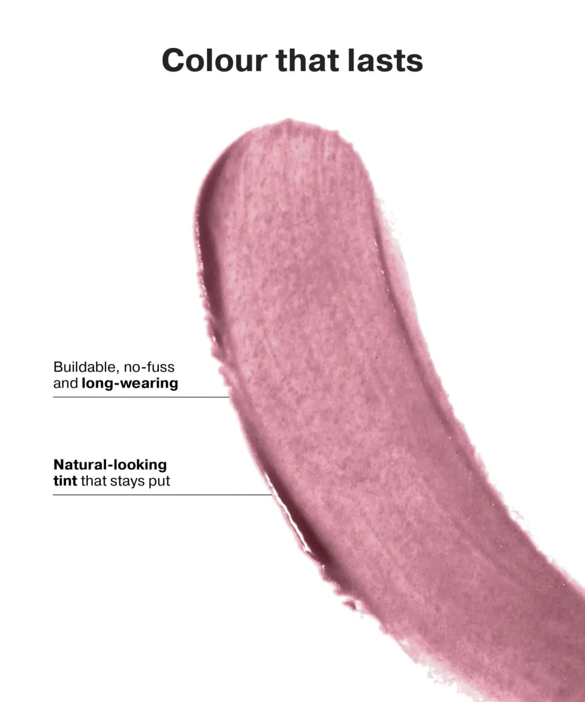 Mauve-pink lip stain swatch labelled buildable, no-fuss, long-wearing and natural-looking tint, titled 'Colour that lasts
