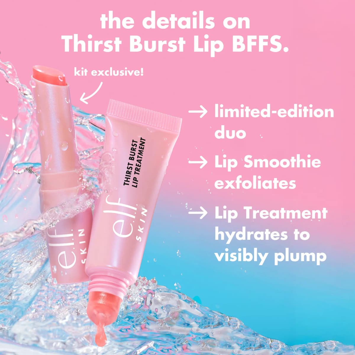 Thirst Burst Lip BFFs stick and tube in a water splash, labelled a kit-exclusive, limited-edition exfoliate-and-plump duo.
